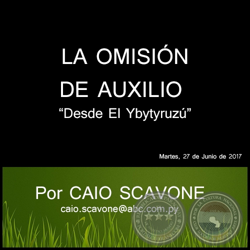 LA OMISIÓN DE AUXILIO - Desde El Ybytyruzú - Por CAIO SCAVONE - Martes, 27 de Junio de 2017